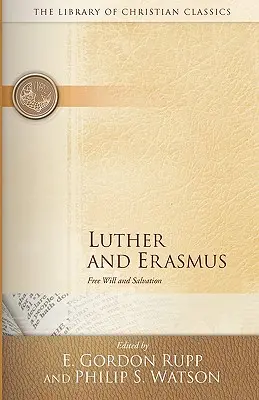 Luther és Erasmus: Luther: Szabad akarat és üdvösség - Luther and Erasmus: Free Will and Salvation