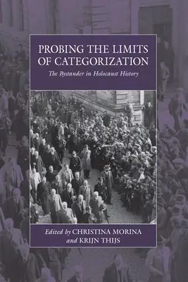 A kategorizálás határainak vizsgálata: The Bystander in Holocaust History - Probing the Limits of Categorization: The Bystander in Holocaust History