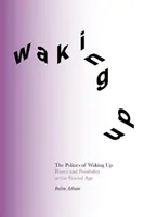 Az ébredés politikája - Hatalom és lehetőség a fraktálkorban (Deluxe Edition) - Politics of Waking Up - Power and possibility in the fractal age (Deluxe Edition)