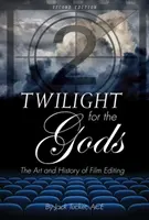 Alkonyat az isteneknek: A filmvágás művészete és története - Twilight for the Gods: The Art and History of Film Editing