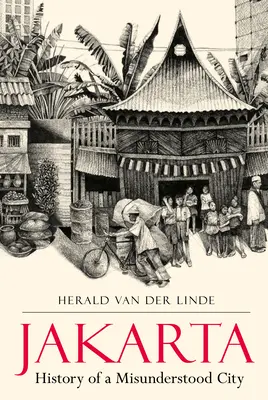 Jakarta: Egy félreértett város története - Jakarta: History of a Misunderstood City