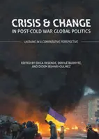Válság és változás a hidegháború utáni globális politikában: Ukrajna összehasonlító perspektívában - Crisis and Change in Post-Cold War Global Politics: Ukraine in a Comparative Perspective