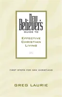 Az új hívő útmutatója a hatékony keresztény élethez - New Believer's Guide to Effective Christian Living