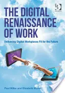 A munka digitális reneszánsza: Digitális munkahelyek kialakítása a jövő számára - The Digital Renaissance of Work: Delivering Digital Workplaces Fit for the Future