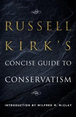 Russell Kirk tömör útmutatója a konzervativizmushoz - Russell Kirk's Concise Guide to Conservatism