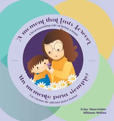 Egy pillanat, ami örökké tart - Un momento para siempre: Egy szívmelengető mese az anyaságról - Un cuento de aliento para mam - A Moment that Lasts Forever - Un momento para siempre: A heartwarming tale of being a mom - Un cuento de aliento para mam