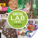 Kertészeti laboratórium gyerekeknek: 52 szórakoztató kísérlet a tanuláshoz, termesztéshez, betakarításhoz, készítéshez, játékhoz és a kert élvezetéhez - Gardening Lab for Kids: 52 Fun Experiments to Learn, Grow, Harvest, Make, Play, and Enjoy Your Garden