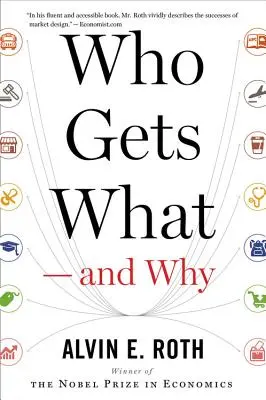 Ki mit kap - és miért: A partnerkeresés és a piactervezés új közgazdaságtana - Who Gets What -- And Why: The New Economics of Matchmaking and Market Design