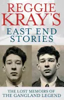 Reggie Kray East End történetei: A gengszterlegenda elveszett emlékiratai - Reggie Kray's East End Stories: The Lost Memoirs of the Gangland Legend