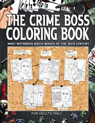 A bűnügyi főnök színezőkönyv: Mos: A 20. század leghírhedtebb maffiafőnökei. - The Crime Boss Coloring Book: Mos: Most Notorious Mafia Bosses of the 20th Century.