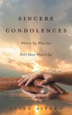 Őszinte részvétem: Mit mondj, ha nem tudod, mit mondj? - Sincere Condolences: What to Say When You Don't Know What to Say