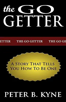 A Go-Getter: Egy történet, amely megmutatja, hogyan lehetsz azzá válni. - The Go-Getter: A Story That Tells You How To Be One