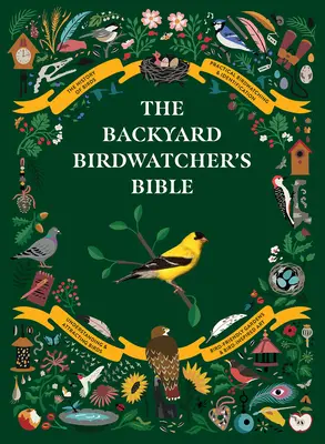 A háztáji madarász bibliája: Madarak, viselkedés, élőhelyek, azonosítás, művészet és egyéb otthoni kézműves foglalkozások - The Backyard Birdwatcher's Bible: Birds, Behaviors, Habitats, Identification, Art & Other Home Crafts