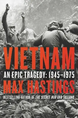 Vietnam: Egy epikus tragédia, 1945-1975 - Vietnam: An Epic Tragedy, 1945-1975