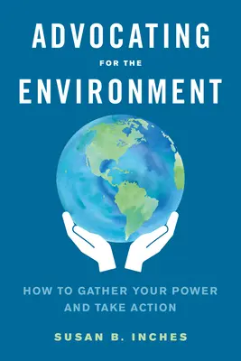 A környezetvédelemért való kiállás: Hogyan gyűjtsd össze az erődet és cselekedj - Advocating for the Environment: How to Gather Your Power and Take Action