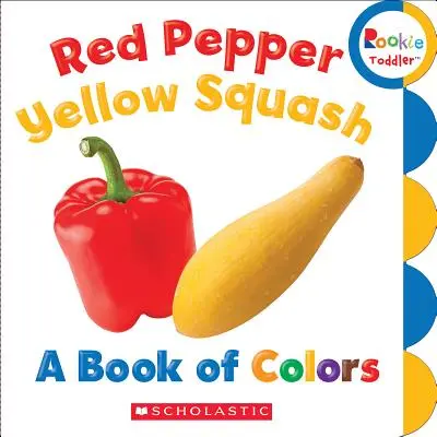 Piros paprika, sárga tök: A színek könyve (Rookie Toddler) - Red Pepper, Yellow Squash: A Book of Colors (Rookie Toddler)