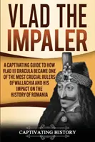 Vlad, a Pálos: A Captivating Guide to How Vlad III Dracula Becstelenül hogyan lett Wallachia egyik legmeghatározóbb uralkodója és hatása a H - Vlad the Impaler: A Captivating Guide to How Vlad III Dracula Became One of the Most Crucial Rulers of Wallachia and His Impact on the H