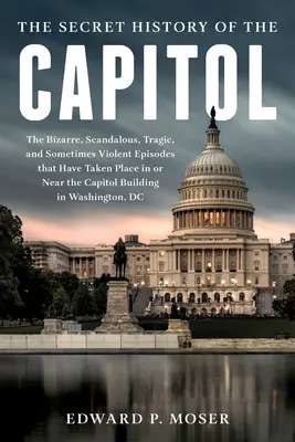 A főváros elveszett története: A kongresszus és a Capitolium épületének rejtett és viharos története - The Lost History of the Capitol: The Hidden and Tumultuous Saga of Congress and the Capitol Building