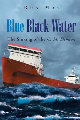 Kék fekete víz: Demson elsüllyedése - Blue Black Water: The Sinking of the C. M. Demson