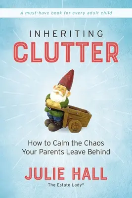 Örökös rendetlenség: Hogyan nyugtassuk meg a szüleink által hátrahagyott káoszt? - Inheriting Clutter: How to Calm the Chaos Your Parents Leave Behind