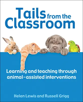 Farok az osztályteremből: Tanulás és tanítás állatasszisztált beavatkozásokon keresztül - Tails from the Classroom: Learning and Teaching Through Animal-Assisted Interventions