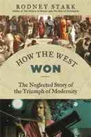 Hogyan győzött a Nyugat: A modernitás diadalának elhanyagolt története - How the West Won: The Neglected Story of the Triumph of Modernity