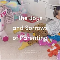 A szülői lét örömei és bánatai: 26 esszé a megnyugtatásra és vigasztalásra - The Joys and Sorrows of Parenting: 26 Essays to Reassure and Console