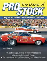 A Pro Stock hajnala: A Drag Racing leggyorsabb ajtócsapkodói 1970-1979 - The Dawn of Pro Stock: Drag Racing's Fastest Doorslammers 1970-1979