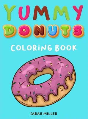 Yummy Donuts Coloring Book: Felnőtteknek szóló vicces, tiszteletlen és nyami színezőkönyv tökéletes kikapcsolódásra és stresszoldásra. - Yummy Donuts Coloring Book: An Hilarious, Irreverent and Yummy coloring book for Adults perfect for relaxation and stress relief