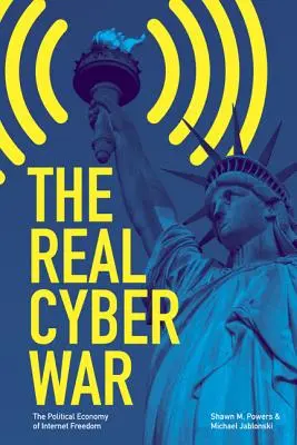 Az igazi kiberháború: Az internetes szabadság politikai gazdaságtana - The Real Cyber War: The Political Economy of Internet Freedom