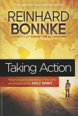 Cselekvés: A Szentlélek ajándékainak és erejének vétele és működtetése - Taking Action: Receiving and Operating in the Gifts and Power of the Holy Spirit