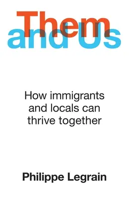 Ők és mi: How Immigrants and Locals Can Thrive Together (Hogyan boldogulhatnak együtt a bevándorlók és a helyiek) - Them and Us: How Immigrants and Locals Can Thrive Together