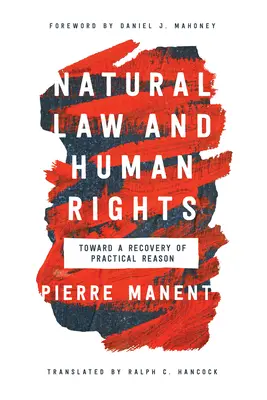 Természetjog és emberi jogok: A gyakorlati ész visszaszerzése felé - Natural Law and Human Rights: Toward a Recovery of Practical Reason