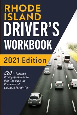 Rhode Island-i vezetői munkafüzet: 320+ Gyakorlati vezetési kérdés, hogy segítsen átmenni a Rhode Island-i tanulói engedélyt vizsgáló vizsgán - Rhode Island Driver's Workbook: 320+ Practice Driving Questions to Help You Pass the Rhode Island Learner's Permit Test
