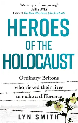 A holokauszt hősei: Hétköznapi britek, akik életüket kockáztatva változtattak a dolgokon - Heroes of the Holocaust: Ordinary Britons Who Risked Their Lives to Make a Difference