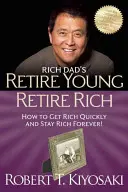 Fiatalon nyugdíjba vonulni: Hogyan gazdagodj meg és maradj gazdag? - Retire Young Retire Rich: How to Get Rich and Stay Rich