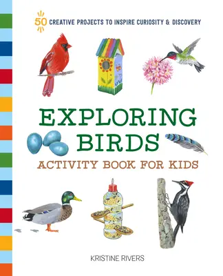 Exploring Birds Activity Book for Kids: 50 kreatív projekt a kíváncsiság és a felfedezés ösztönzésére - Exploring Birds Activity Book for Kids: 50 Creative Projects to Inspire Curiosity & Discovery