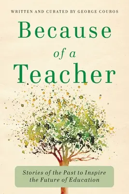 Egy tanár miatt: Történetek a múltból az oktatás jövőjének inspirálására - Because of a Teacher: Stories of the Past to Inspire the Future of Education