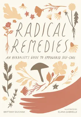 Radical Remedies: Egy gyógynövényszakértő útmutatója a felhatalmazott öngondoskodáshoz - Radical Remedies: An Herbalist's Guide to Empowered Self-Care