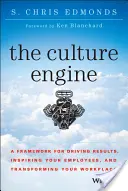 A kultúramotor: A keretrendszer az eredményességhez, a munkatársak inspirálásához és a munkahely átalakításához - The Culture Engine: A Framework for Driving Results, Inspiring Your Employees, and Transforming Your Workplace