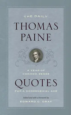 Thomas Paine napilapja: Egy évnyi józan ész idézet egy értelmetlen korban - The Daily Thomas Paine: A Year of Common-Sense Quotes for a Nonsensical Age