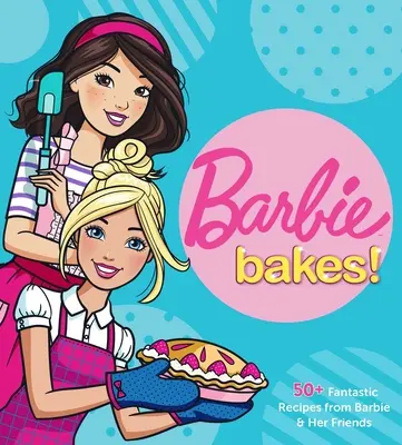 Barbie Sütemények: 50+ fantasztikus recept Barbie-tól és barátaitól - Barbie Bakes: 50+ Fantastic Recipes from Barbie & Her Friends