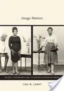 Image Matters: Archive, Photography, and the African Diaspora in Europe (Archívum, fotográfia és az afrikai diaszpóra Európában) - Image Matters: Archive, Photography, and the African Diaspora in Europe