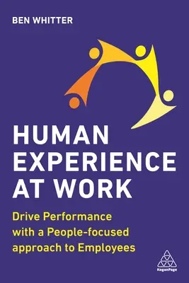 Emberi tapasztalat a munkahelyen: Teljesítménynövelés az alkalmazottak emberközpontú megközelítésével - Human Experience at Work: Drive Performance with a People-Focused Approach to Employees