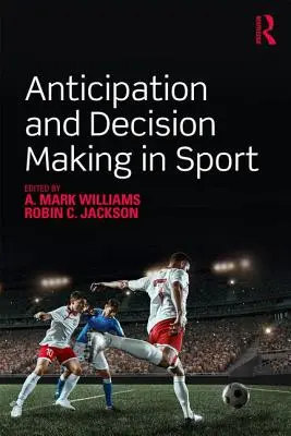 Előrelátás és döntéshozatal a sportban - Anticipation and Decision Making in Sport