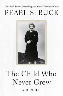 A gyermek, aki soha nem nőtt fel: Emlékirat - The Child Who Never Grew: A Memoir