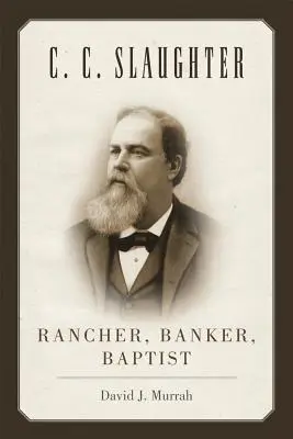 C. C. Slaughter: A Slaughter's Lazy Lacey S.A: Rancher, bankár, baptista - C.C. Slaughter: Rancher, Banker, Baptist