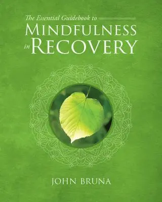 A Mindfulness a felépülésben című alapvető kézikönyv - The Essential Guidebook to Mindfulness in Recovery