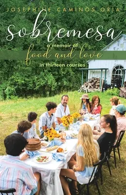 Sobremesa: A Memoir of Food and Love in Thirteen Courses (Emlékirat az ételről és a szerelemről tizenhárom fogásban) - Sobremesa: A Memoir of Food and Love in Thirteen Courses