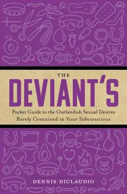 A deviáns zsebkönyv a tudatalattidban alig-alig rejlő vad szexuális vágyakhoz - The Deviant's Pocket Guide to the Outlandish Sexual Desires Barely Contained in Your Subconscious